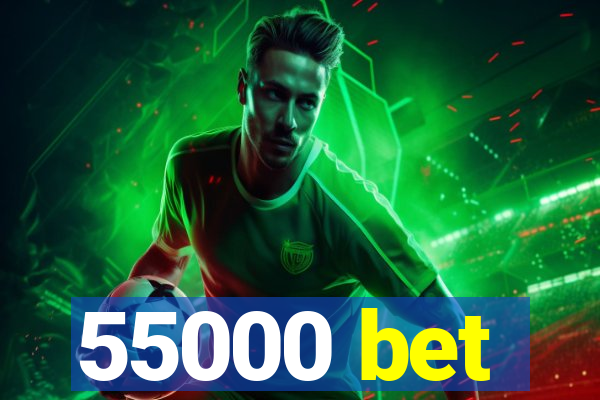 55000 bet